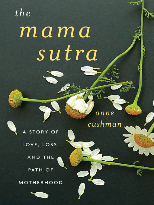Title details for The Mama Sutra by Anne Cushman - Available